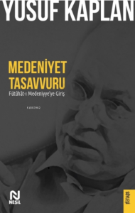 Medeniyet Tasavvuru;Fütûhât-ı Medeniyye'ye Giriş