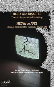 Media And Disaster Towards Responsible Publishing ;Medya Ve Afet Sorunlu Yayıncılıktan Sorumlu Yayıncılığa