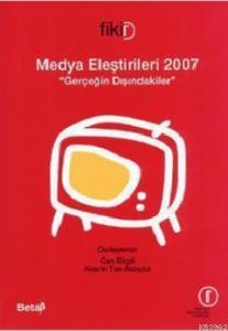 Medya Eleştirileri 2007; Gerçeğin Dışındakiler