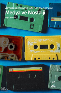 Medya ve Nostalji;Zaman Makinesiymiş Gibi Tüm Bu Nesneler!