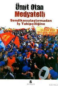 Medyatelli; Sendikasızlaştırmadan İş Takipçiliğine