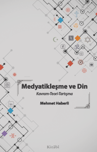 Medyatikleşme ve Din ;Kavram-Teori-Tartışma