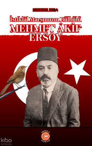 Mehmet Âkif Ersoy;İstiklâl Marşımızın Bülbülü