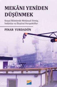 Mekânı Yeniden Düşünmek: Sosyal Bilimlerde Mekânsal Dönüş, İmkânlar ve Eleştirel Perspektifler