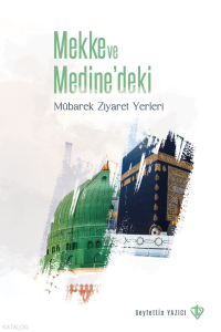 Mekke ve Medine'deki Mübarek Ziyaret Yerleri