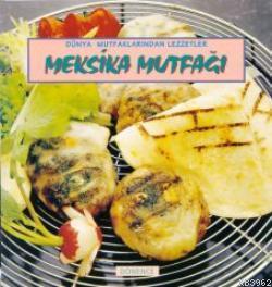 Meksika Mutfağı; Dünya Mutfaklarından Lezzetler