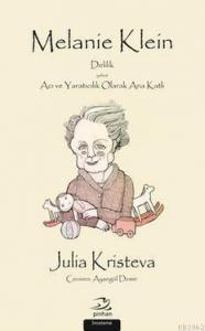 Melanie Klein; Delilik Yahut Acı ve Yaratıcılık Olarak Ana Katli