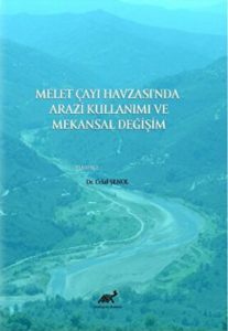 Melet Çayı Havzası’nda Arazi Kullanımı ve Mekansal Değişim