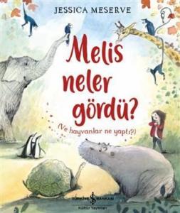 Melis Neler Gördü?; (Ve Hayvanlar Ne Yaptı?)
