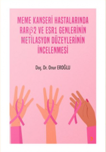 Meme Kanseri Hastalarında Rarb2 ve Esr1 Genlerinin Metilasyon Düzeylerinin İncelenmesi