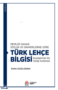 Memlûk Sahası Sözlük ve Gramerlerine Göre Türk Lehçe Bilgisi;Karşılaştırmalı Söz Varlığı İncelemesi