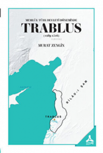 Memlük Türk Devleti Döneminde Trablus 1289-1516