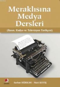Meraklısına Medya Dersleri; Basın, Radyo ve Televizyon Tarihçesi