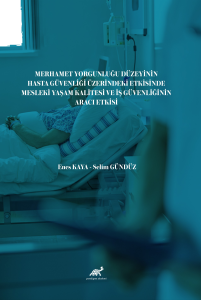 Merhamet Yorgunluğu Düzeyinin Hasta Güvenliği Üzerindeki Etkisinde Mesleki Yaşam Kalitesi  ve İş Güvenliğinin Aracı Etkisi
