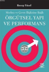 Merkez ve Çevre İlişkisine Bağlı Örgütsel Yapı ve Performans