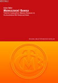 Merkezdeki Banka; Türkiye Cumhuriyet Merkez Bankası ve Uluslararası Bir Karşılaştırma