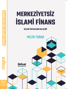  Merkeziyetsiz İslami Finans;İslami Finteklerin Geleceği
