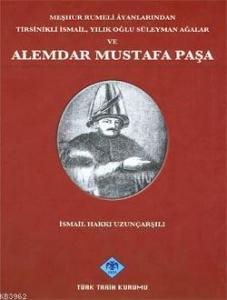 Meşhur Rumeli Âyanlarından Tirsinikli İsmail, Yılıkoğlu Süleyman Ağalar ve Alemdar Mustafa Paşa