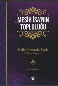 Mesih İsa’nın Topluluğu;Halkı Önümde Topla –Kilise Yaşamı-