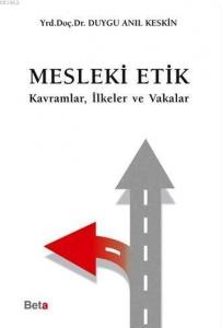 Mesleki Etik; Kavramlar, İlkeler ve Vakalar