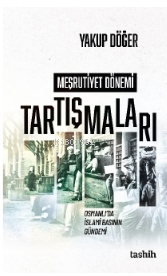 Meşrutiyet Dönemi Tartışmaları Osmanlı’da İslami Basının Gündemi