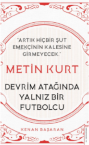 Metin Kurt-Devrim Atağında Yalnız Bir Futbolcu;Artık Hiçbir Şut Emekçinin Kalesine Girmeyecek