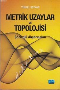 Metrik Uzaylar ve Topolojisi; Çözümlü Alıştırmaları