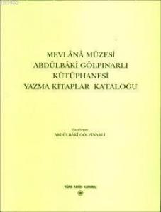 Mevlânâ Müzesi Abdülbâkî Gölpınarlı Kütüphanesi Yazma Kitaplar Kataloğu