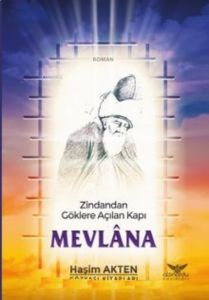 Mevlana ;Zindandan Göklere Açılan Kapı
