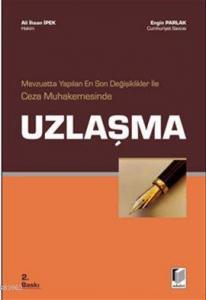 Mevzuatta Yapılan En Son Değişiklikler İle Ceza Muhakemesinde Uzlaşma