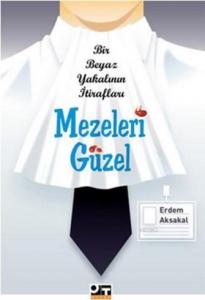 Mezeleri Güzel; Bir Beyaz Yakalının İtirafları