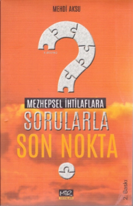 Mezhepsel İhtilaflarla Sorularla Son Nokta