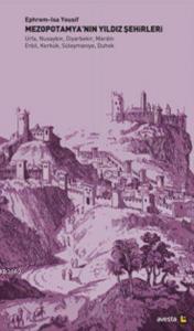 Mezopotamya'nın Yıldız Şehirleri; Urfa, Nusaybin, Diyarbekir, Mardin, Erbil, Kerkük, Süleymaniye, Duhok