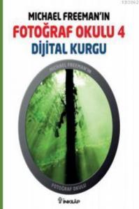 Michael Freeman'ın Fotoğraf Okulu 4; Dijital Kurgu