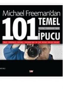 Michael Freman'dan Dijital Fotoğrafa Dair 101 Temel İpucu