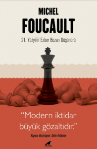 Michel Foucault - 21 Yüzyılın Ezber Bozan Düşünürü