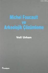 Michel Foucault ve Arkeolojik Çözümleme