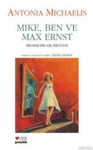 Mike, Ben ve Max Ernst; Sıradışı Bir Aşk Hikayesi