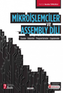 Mikroişlemciler ve Assembly Dili;Esaslar – Sistemler – Programlamalar – Uygulamalar