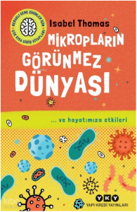 Mikropların Görünmez Dünyası; … ve Hayatımıza Etkileri