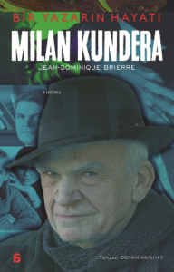 Milan Kundera – Bir Yazarın Hayatı