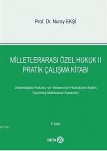 Milletlerarası Özel Hukuk 2 - Pratik Çalışma Kitabı; Vatandaşlık ve Yabancılar Hukukuna İlişkin Seçilmiş Mahkeme Kararları