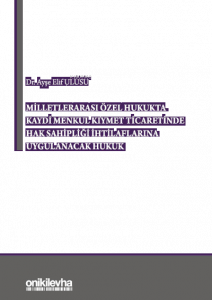 Milletlerarası Özel Hukukta Kaydi Menkul Kıymet Ticaretinde Hak Sahipliği İhtilaflarına Uygulanacak Hukuk