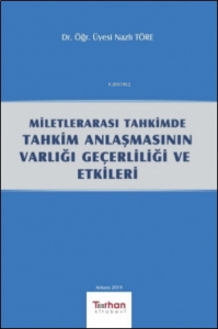 Milletlerarası Tahkimde Tahkim Anlaşmasının Varlığı Geçerliliği ve Etkileri