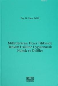 Milletlerarası Ticari Tahkimde Tahkim Usulüne Uygulanacak Hukuk ve Deliller