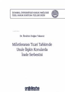 Milletlerarası Ticari Tahkimde Usule İlişkin Konularda İrade Serbestisi ;İstanbul Üniversitesi Hukuk Fakültesi Özel Hukuk Doktora Tezleri Dizisi No: 29