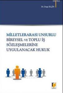 Milletlerarası Unsurlu Bireysel ve Toplu İş Sözleşmelerine Uygulanacak Hukuk