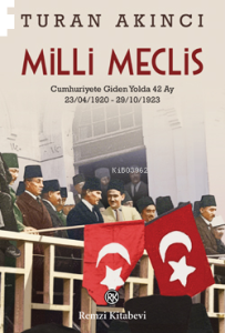 Milli Meclis ;Cumhuriyete Giden Yol 42 Ay (23.04.1920 - 29.10.1923)