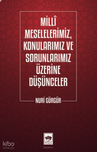 Milli Meselelerimiz, Konularımız ve Sorunlarımız Üzerine Düşünceler