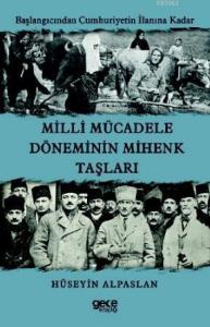 Millî Mücadele Döneminin Mihenk Taşları; Başlangıcından Cumhuriyetin İlanına Kadar